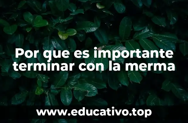 Por que es importante terminar con la merma