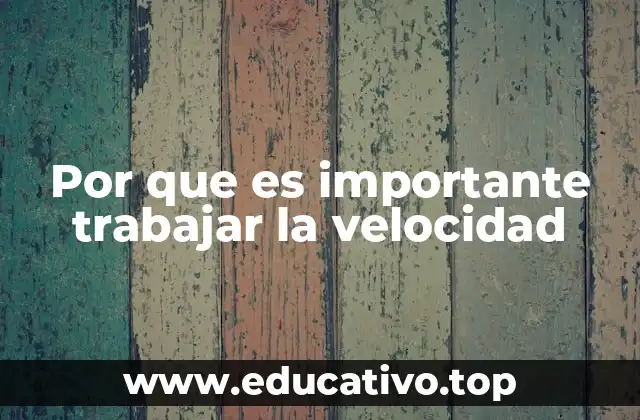 Por que es importante trabajar la velocidad