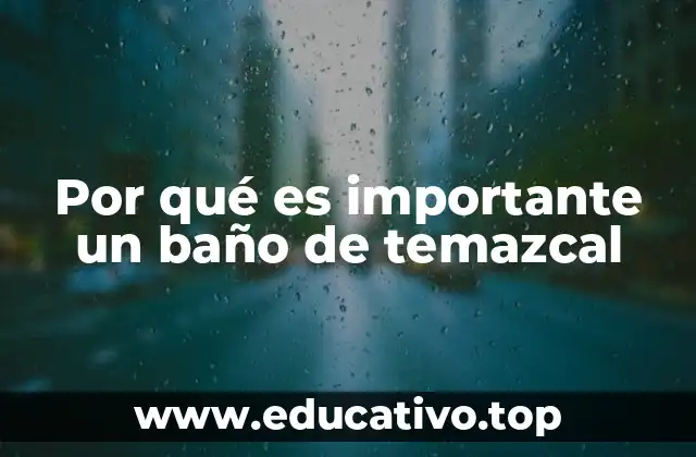 Por qué es importante un baño de temazcal