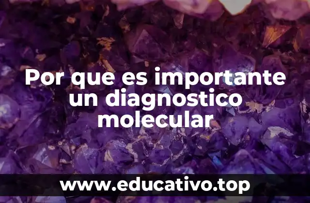 Por que es importante un diagnostico molecular