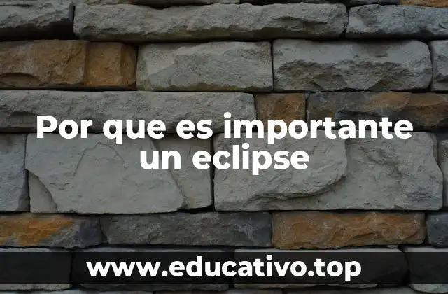Por que es importante un eclipse