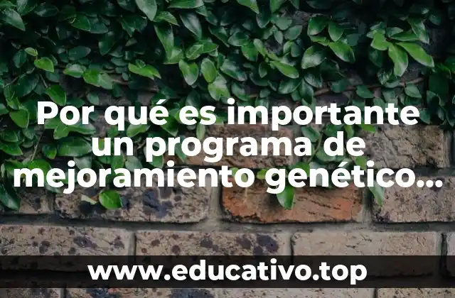 Por qué es importante un programa de mejoramiento genético vegetal