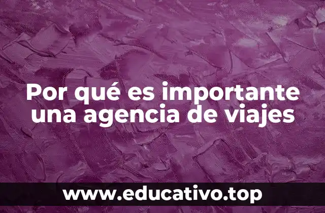 Por qué es importante una agencia de viajes