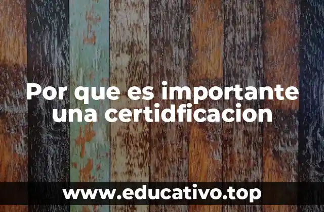 Por que es importante una certidficacion