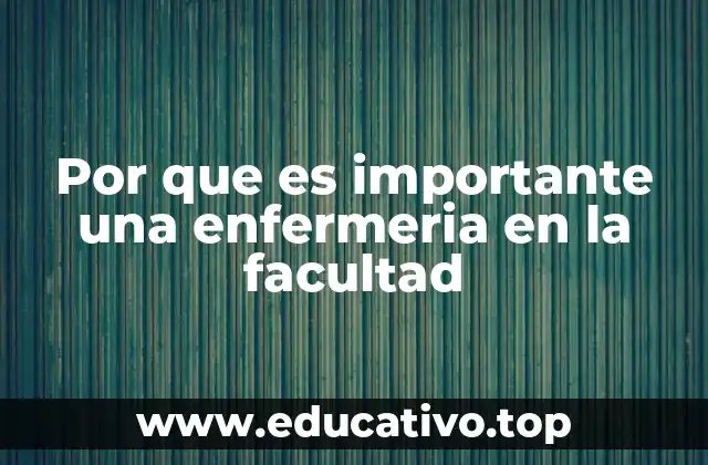 Por que es importante una enfermeria en la facultad