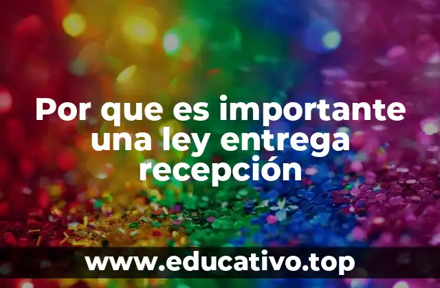 Por que es importante una ley entrega recepción
