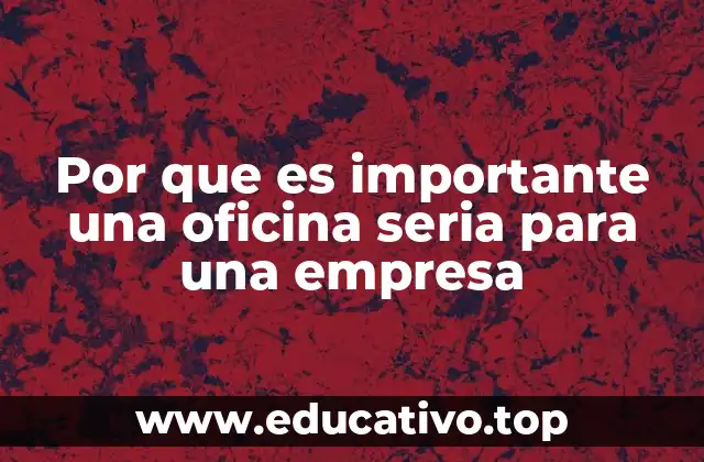 Por que es importante una oficina seria para una empresa