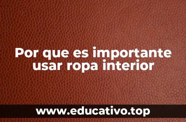 Por que es importante usar ropa interior