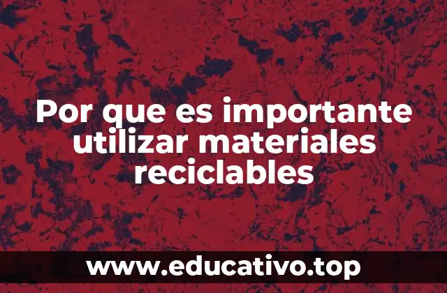 Por que es importante utilizar materiales reciclables