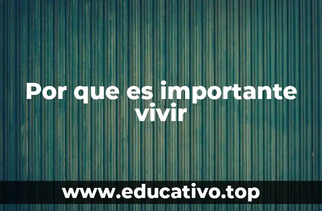 Por que es importante vivir