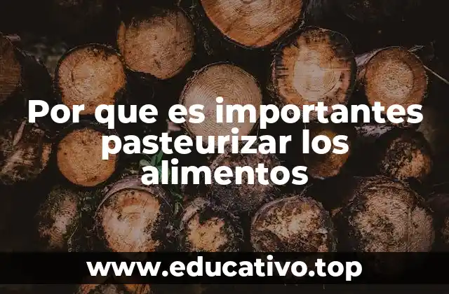 Por que es importantes pasteurizar los alimentos