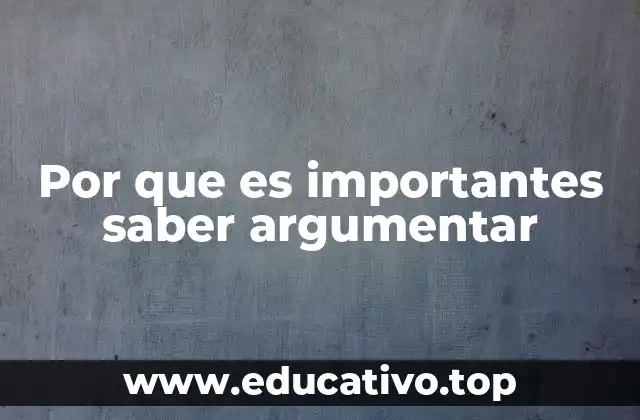 Por que es importantes saber argumentar