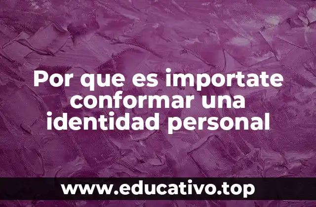 Por que es importate conformar una identidad personal