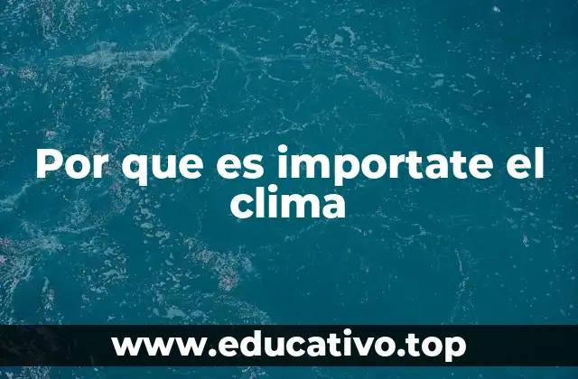 Por que es importate el clima