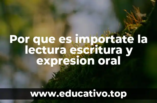 Por que es importate la lectura escritura y expresion oral