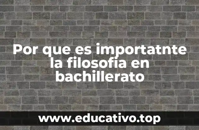 Por que es importatnte la filosofia en bachillerato