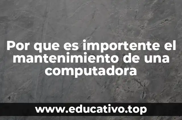 Por que es importente el mantenimiento de una computadora