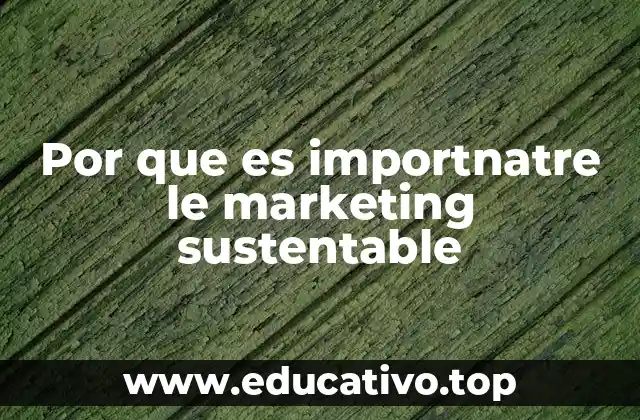 Por que es importnatre le marketing sustentable