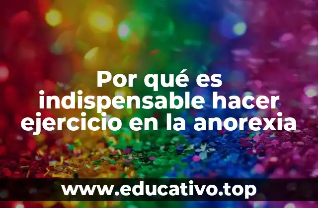 Por qué es indispensable hacer ejercicio en la anorexia