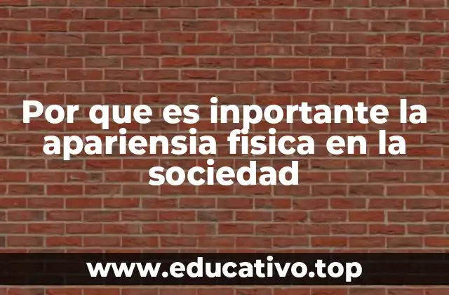 Por que es inportante la apariensia fisica en la sociedad