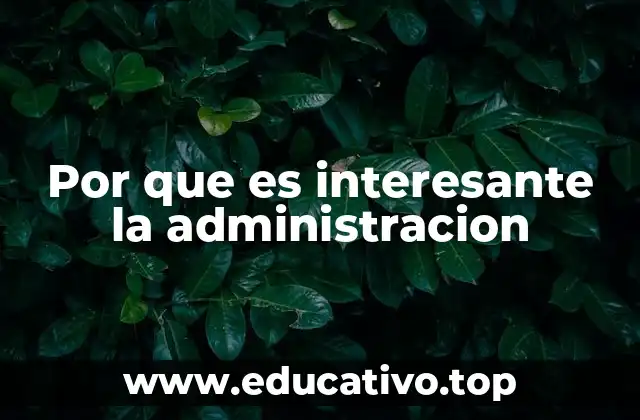 Por que es interesante la administracion