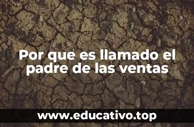 Por que es llamado el padre de las ventas