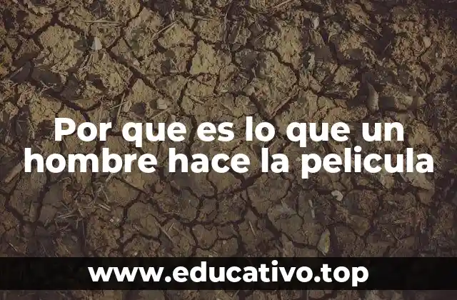 Por que es lo que un hombre hace la pelicula