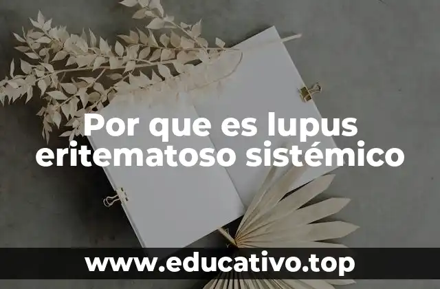 Por que es lupus eritematoso sistémico