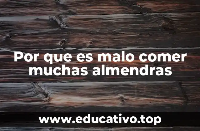 Por que es malo comer muchas almendras