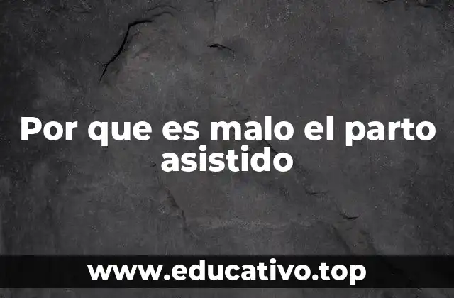 Por que es malo el parto asistido