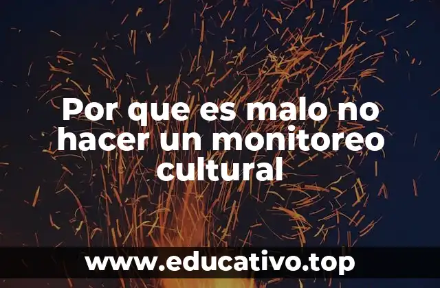Por que es malo no hacer un monitoreo cultural