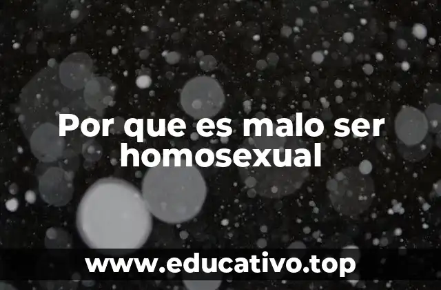 Por que es malo ser homosexual