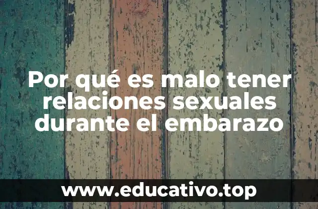 Por qué es malo tener relaciones sexuales durante el embarazo