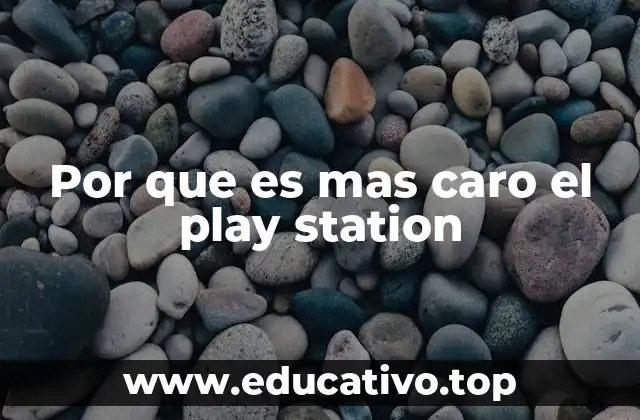 Por que es mas caro el play station