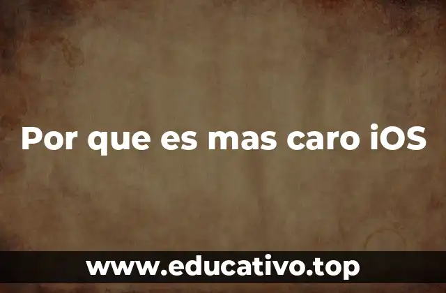 Por que es mas caro iOS