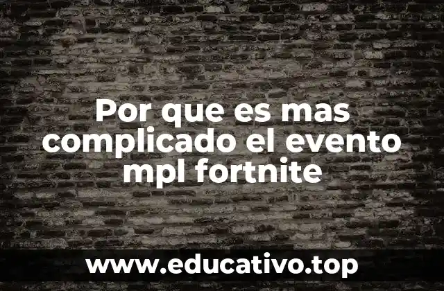 Por que es mas complicado el evento mpl fortnite