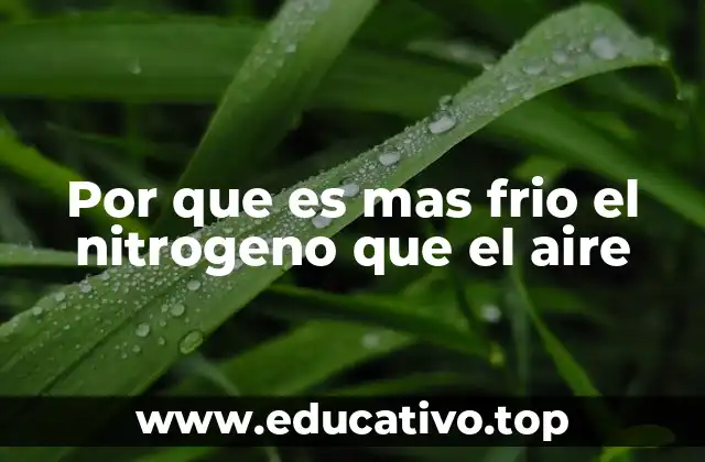 Por que es mas frio el nitrogeno que el aire