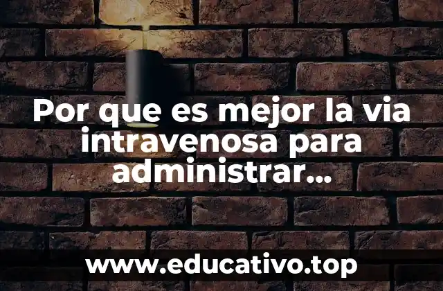 La eficacia y rapidez como ventajas de la administración intravenosa