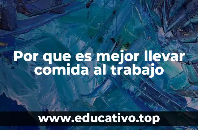 Por que es mejor llevar comida al trabajo