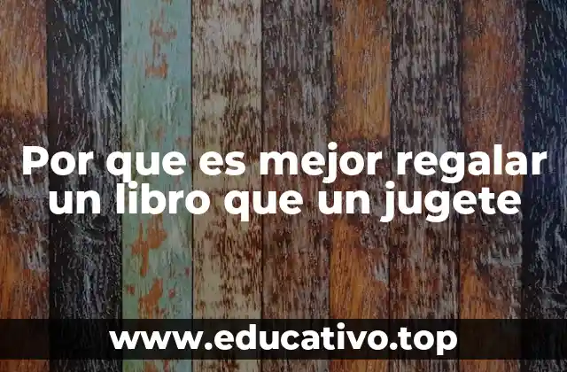 Por que es mejor regalar un libro que un jugete