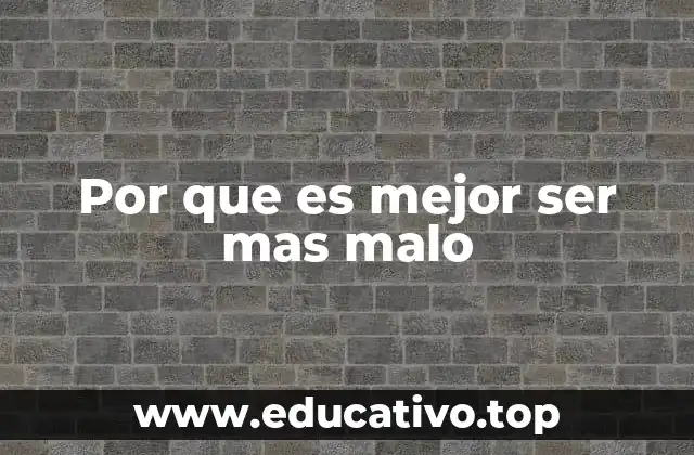 Por que es mejor ser mas malo