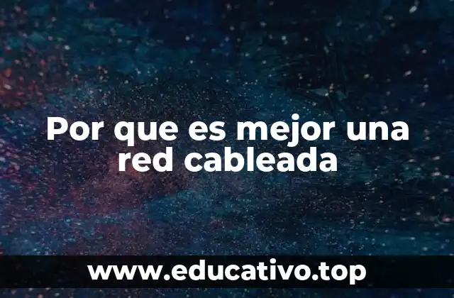 Por que es mejor una red cableada
