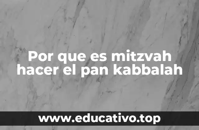Por que es mitzvah hacer el pan kabbalah