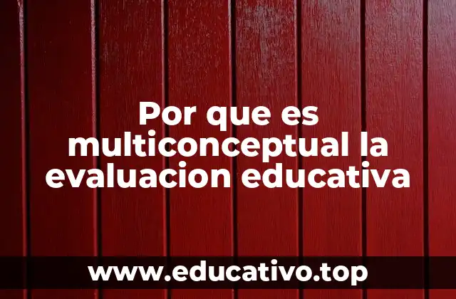 Por que es multiconceptual la evaluacion educativa