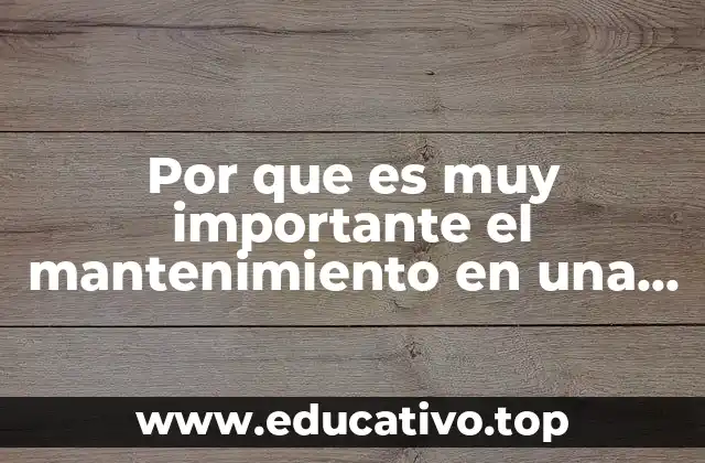 Por que es muy importante el mantenimiento en una empresa