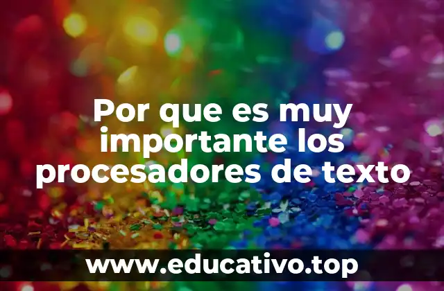 Por que es muy importante los procesadores de texto