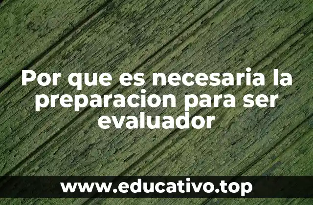 Por que es necesaria la preparacion para ser evaluador