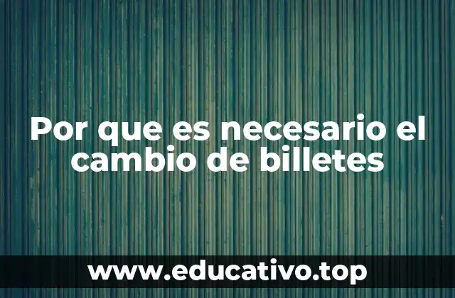 Por que es necesario el cambio de billetes