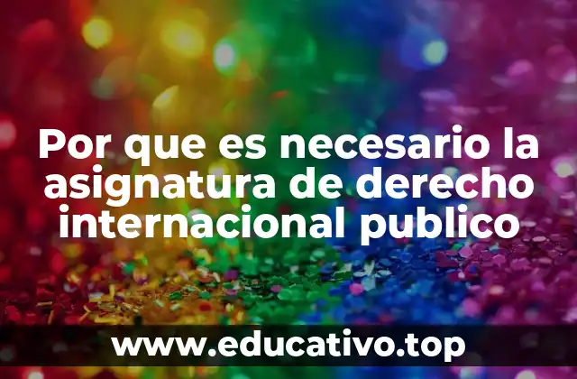 Por que es necesario la asignatura de derecho internacional publico