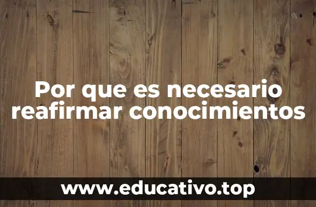 Por que es necesario reafirmar conocimientos